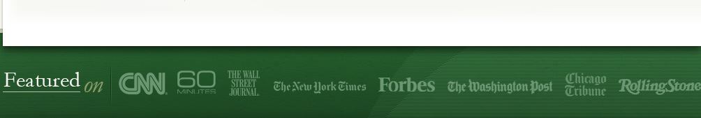 Featured on: CNN, 60 Minutes, The Wall Street Journal, The New York Times, Forbes, The Washington Post, Chicago Tribune and Rolling Stones