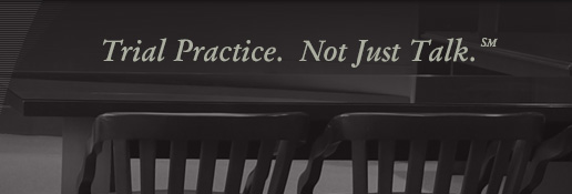 Trial Practice. Not Just Talk.